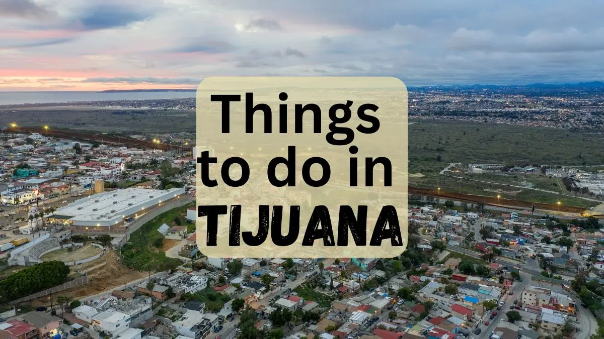 15 Things to Do in Tijuana