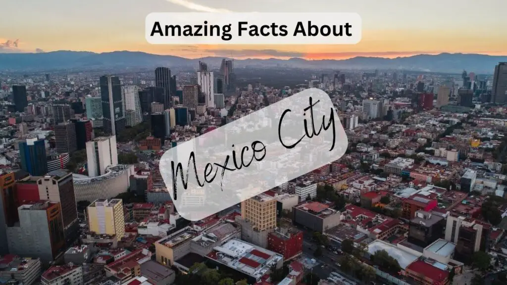 Amazing Facts About Mexico City