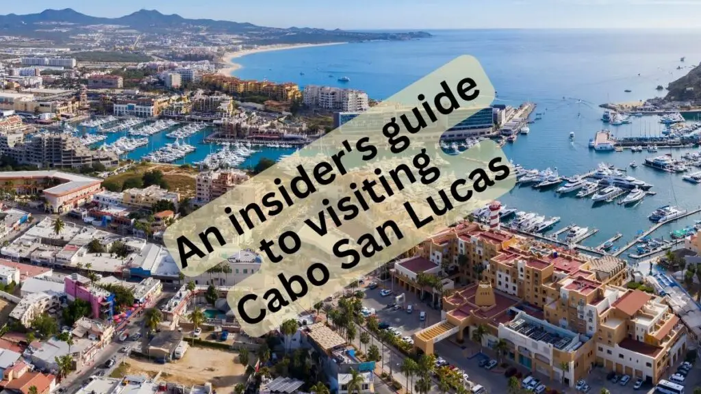An Insider's Guide to Visiting Cabo San Lucas