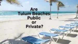 Are Tulum Beaches Public or Private
