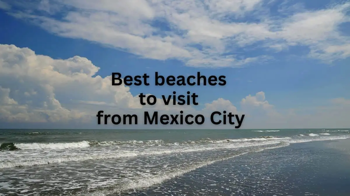 Best Beaches to Visit from Mexico City