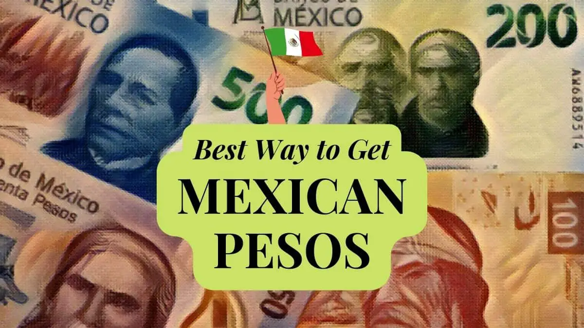 Best Way to Get Mexican Pesos