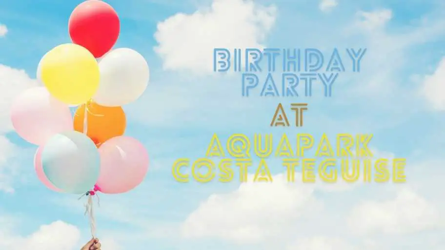 Birthday Party at Aquapark Costa Teguise