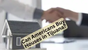 Can Americans Buy Houses in Tijuana?