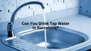 Can You Drink Tap Water in Barcelona