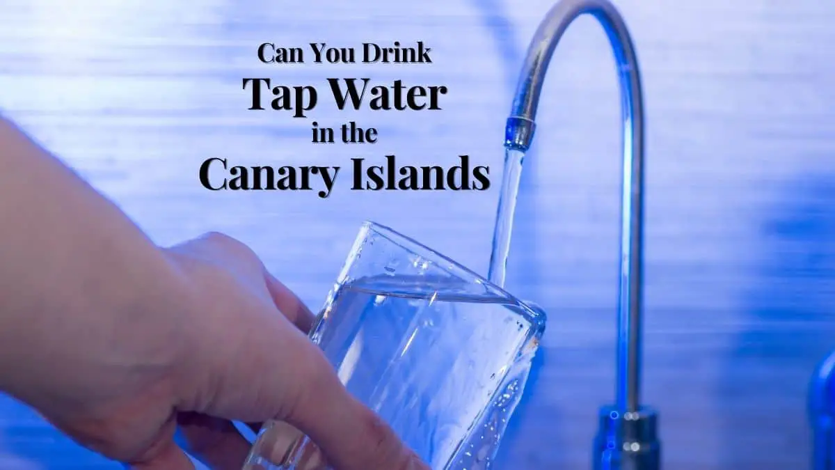 Can You Drink Tap Water in the Canary Islands?