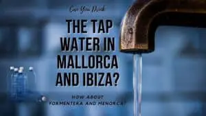 Can You Drink the Tap Water in Mallorca and Ibiza?