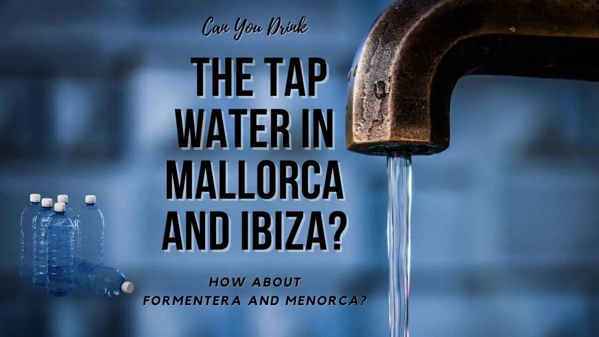 TVsæt Almindelig Meget sur Can You Drink the Tap Water in Mallorca and Ibiza? | InfoVacay