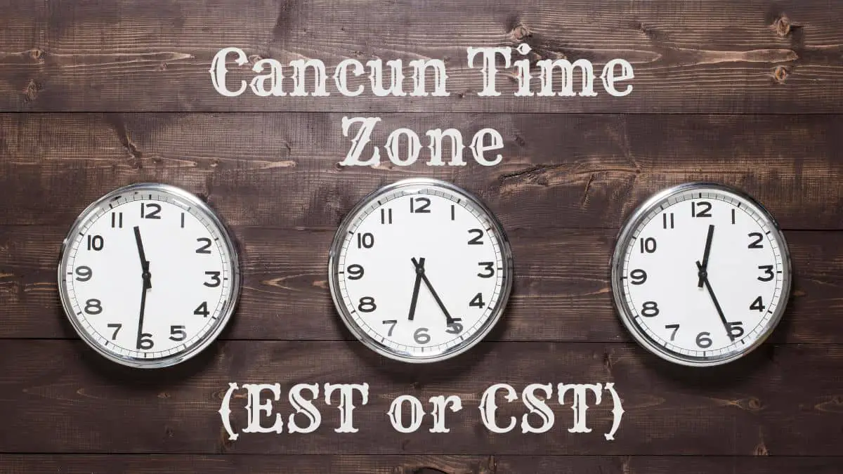 Cancun Time Zone (EST or CST) - It's Changed!  InfoVacay