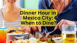 Dinner Hour in Mexico City: When to Dine?