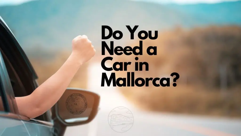 Do You Need a Car in Mallorca?