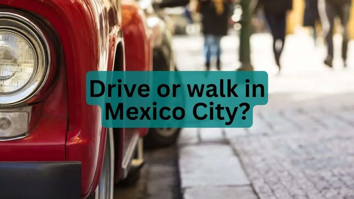 Drive or Walk in Mexico City