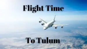 Flight Time to Tulum – From Places in the U.S.