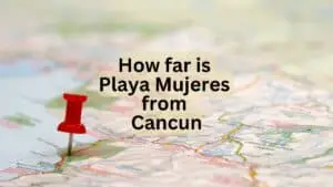 How Far Is Playa Mujeres from Cancun