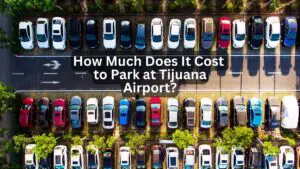 How Much Does It Cost to Park at Tijuana Airport?