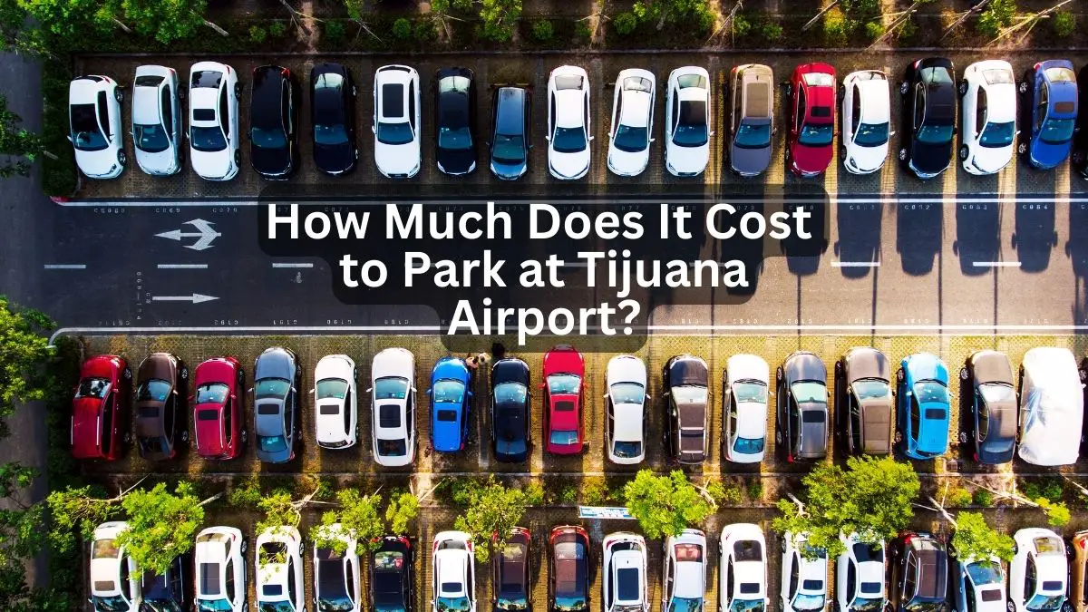 How Much Does It Cost to Park at Tijuana Airport