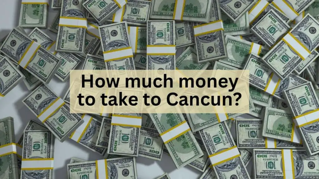 How Much Money to Take To Cancun