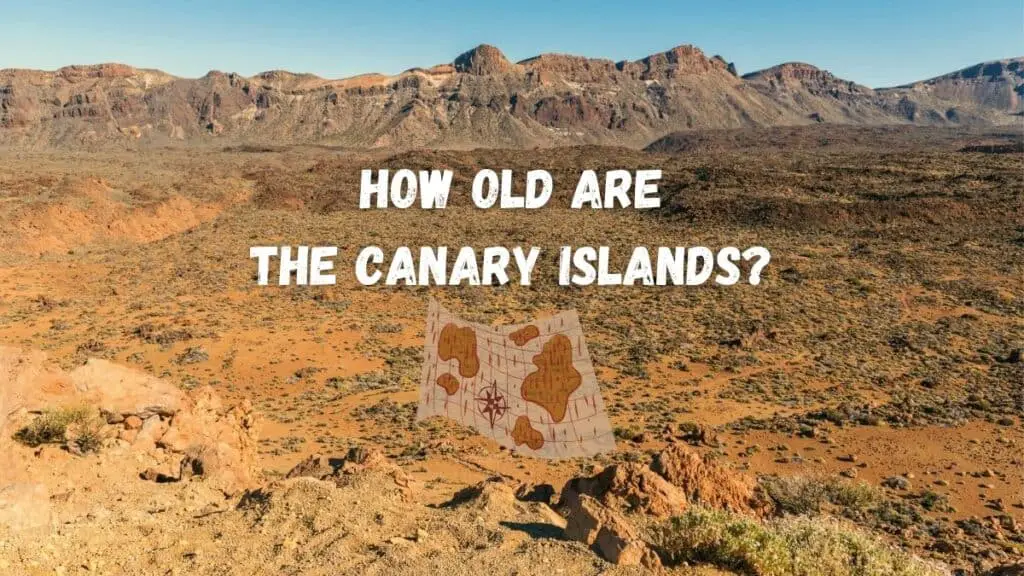 How Old Are The Canary Islands?