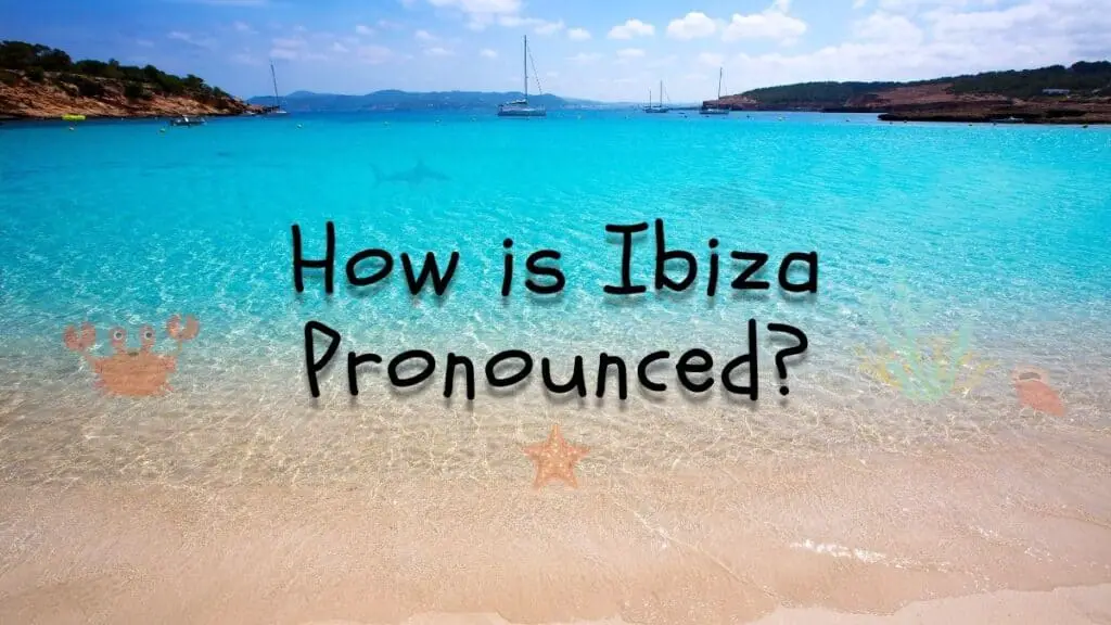 How is Ibiza Pronounced?