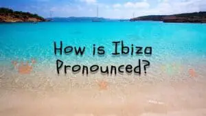 How is Ibiza Pronounced?