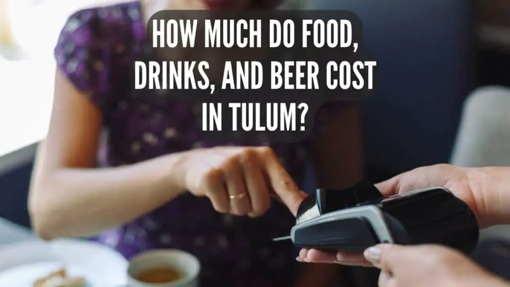 How much do food, drinks, and beer cost in Tulum?