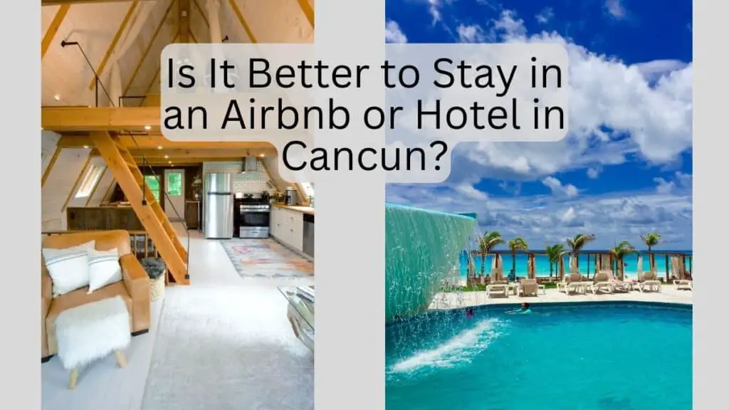 Is It Better to Stay in an Airbnb or Hotel in Cancun