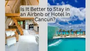 Is It Better to Stay in an Airbnb or Hotel in Cancun?