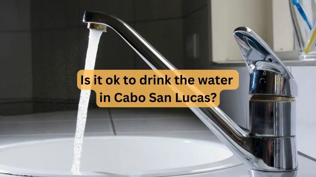 Is It Ok to Drink the Water in Cabo San Lucas