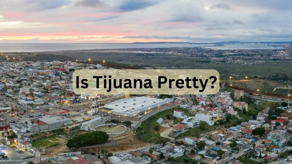 Is Tijuana Pretty