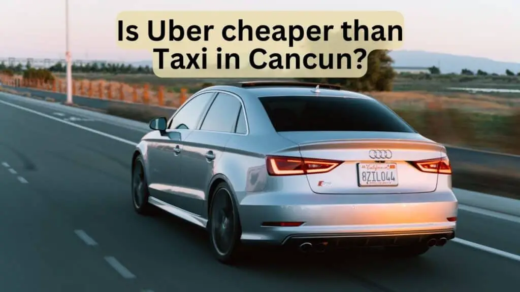 Is Uber Cheaper Than Taxi in Cancun