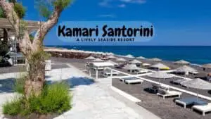 Kamari Santorini – A lively seaside resort