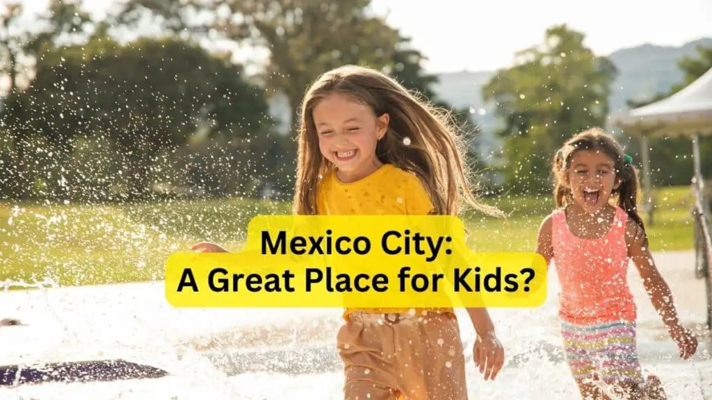 Mexico City A Great Place for Kids