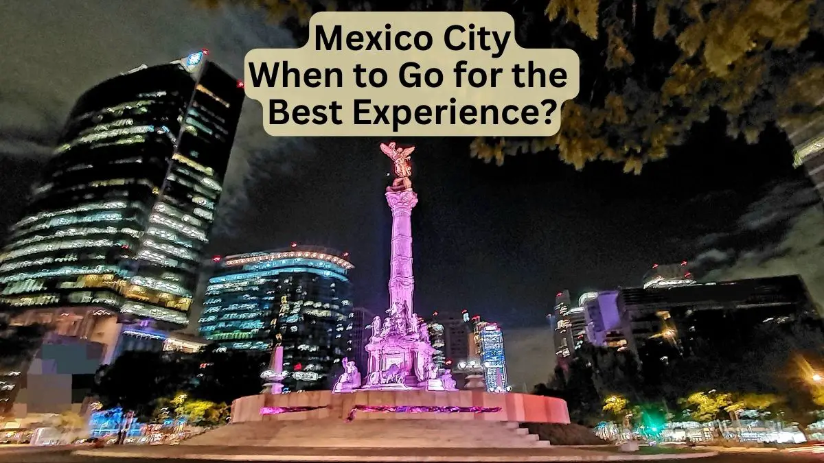 Mexico City When to Go for the Best Experience