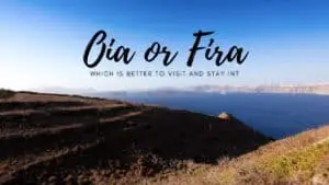 Oia or Fira – Which is better to visit and stay in?