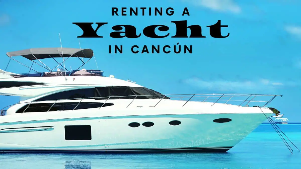 Renting a Yacht in Cancún