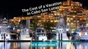 The Cost of a Vacation in Cabo San Lucas