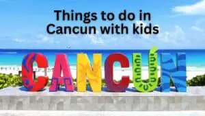Things to Do in Cancun With Kids