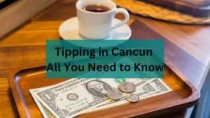 Tipping in Cancun – All You Need to Know