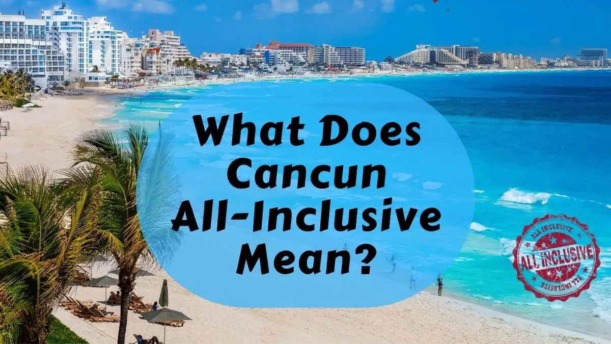 What Does Cancun All-Inclusive Mean?