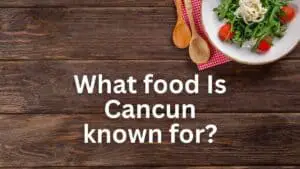 What Food Is Cancun Known For