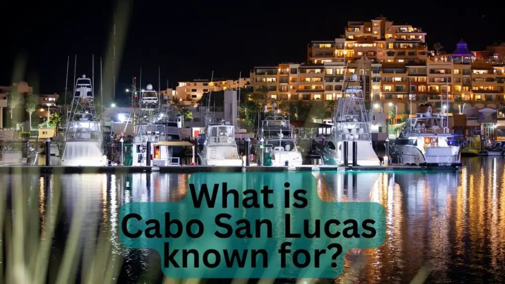 What Is Cabo San Lucas Known For