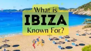 What is Ibiza Known For?