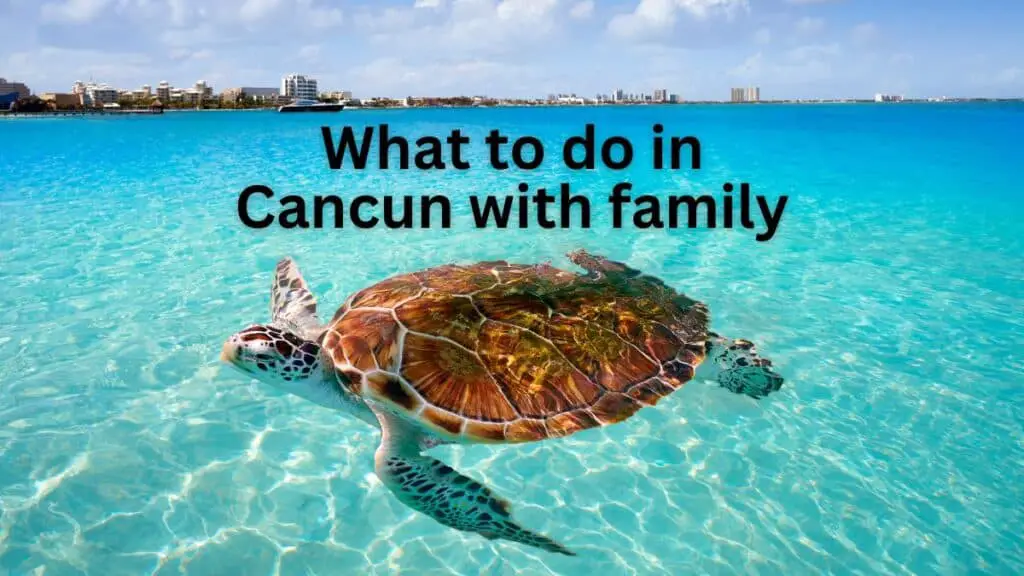 What to Do in Cancun With Family