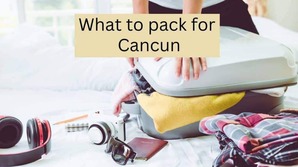 how to pack for a 4 day trip to cancun