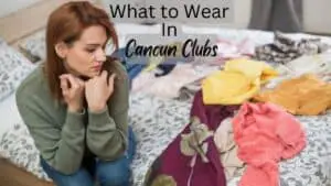 What to Wear In Cancun Clubs