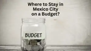Where to Stay in Mexico City on a Budget?