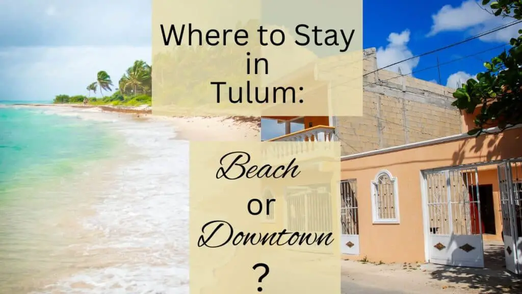 Where to Stay in Tulum Beach or Downtown