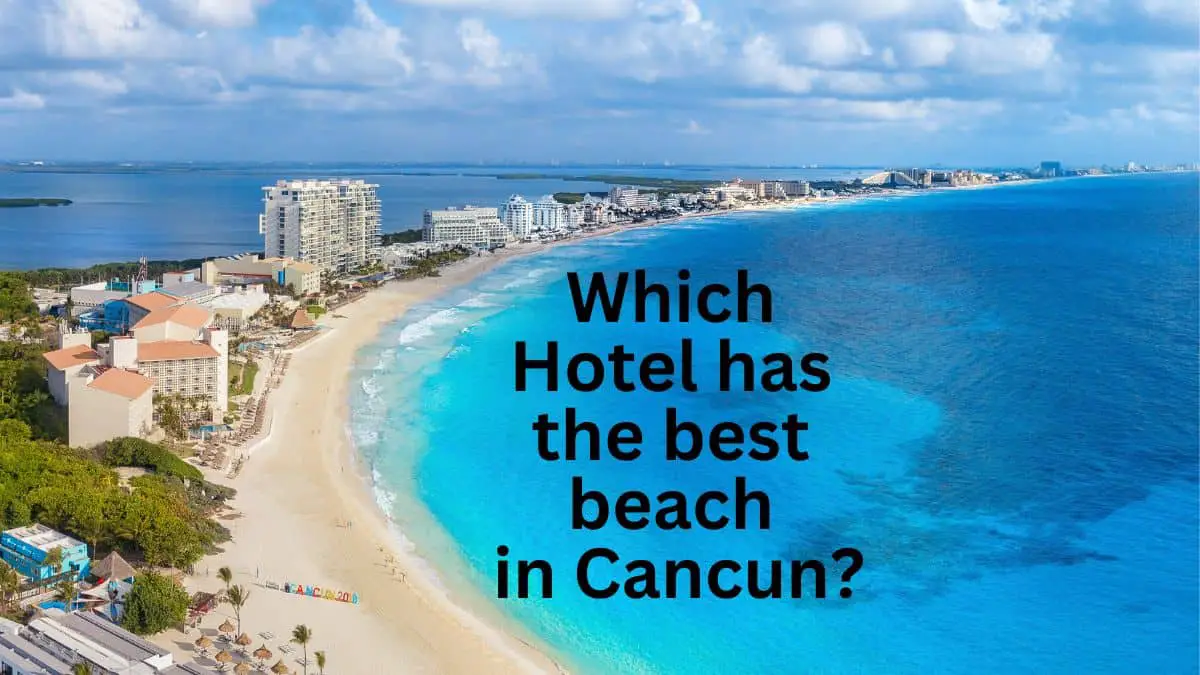 Which Hotel Has the Best Beach in Cancun