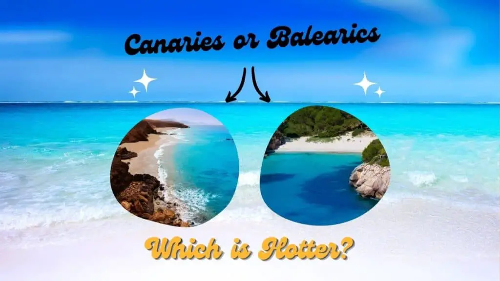 Which is Hotter - Canaries or Balearics?