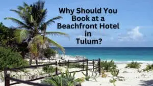 Why Should You Book at a Beachfront Hotel in Tulum